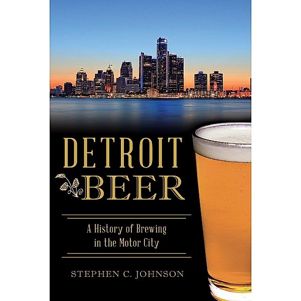 Detroit Beer, Stephen C. Johnson