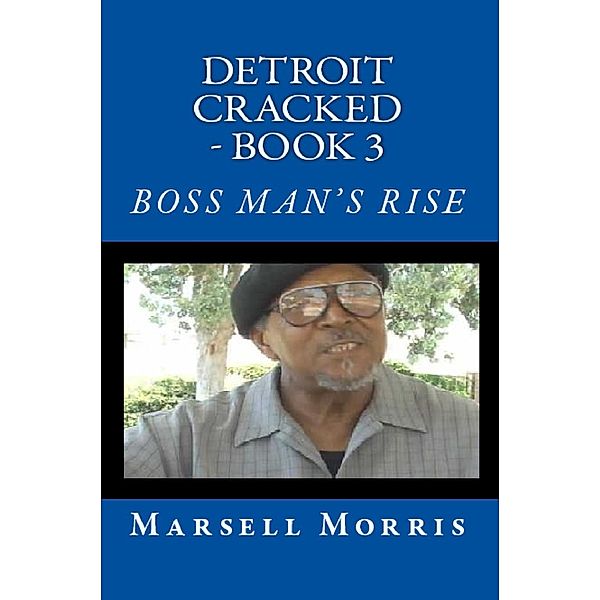 Detroit Cracked - Book 3:  Boss Man's Rise / Detroit Cracked, Marsell Morris