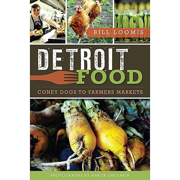Detroit Food / The History Press, Bill Loomis