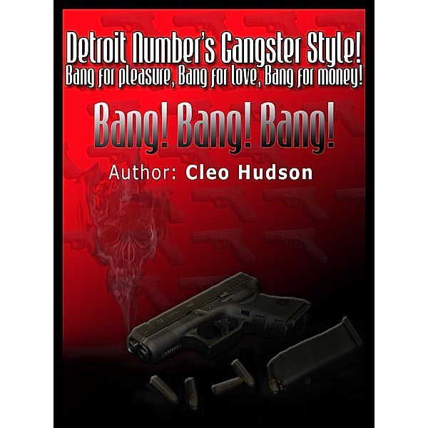 Detroit Number's Gangster Style! Bang for Pleasure! Bang for Love! Bang for Money! Bang! Bang! Bang!, Cleo Hudson