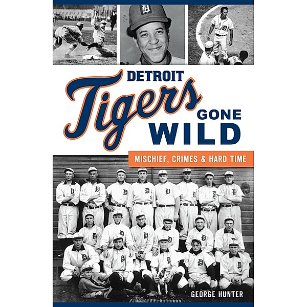 Detroit Tigers Gone Wild, George Hunter