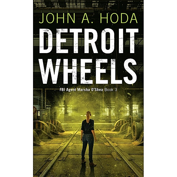 Detroit Wheels (FBI Agent Marsha O'Shea Series) / FBI Agent Marsha O'Shea Series, John A. Hoda