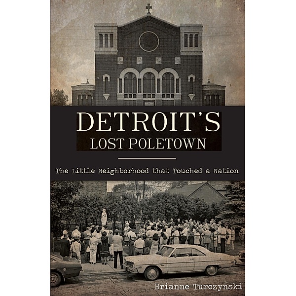 Detroit's Lost Poletown, Brianne Turczynski