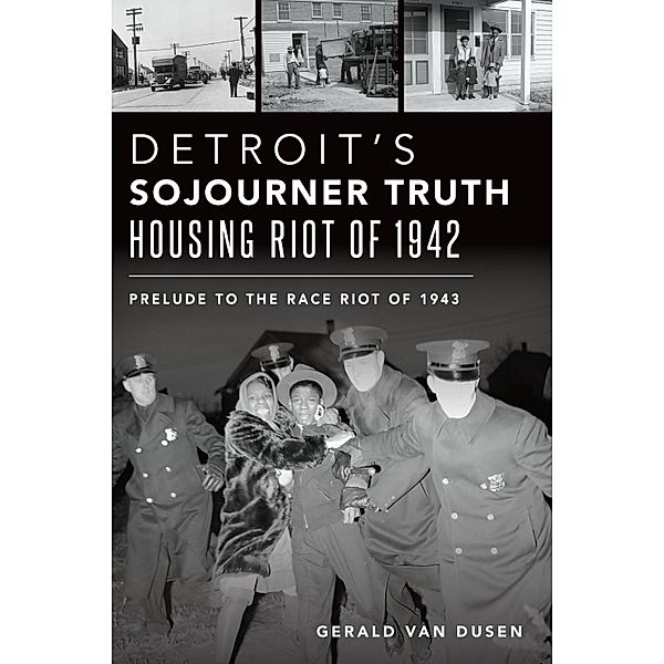 Detroit's Sojourner Truth Housing Riot of 1942, Gerald van Dusen