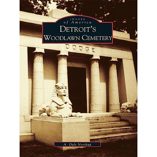 Detroit's Woodlawn Cemetery, A. Dale Northup