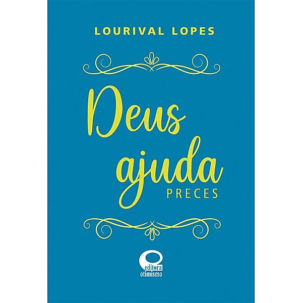 Deus Ajuda - Preces, Lourival Lopes