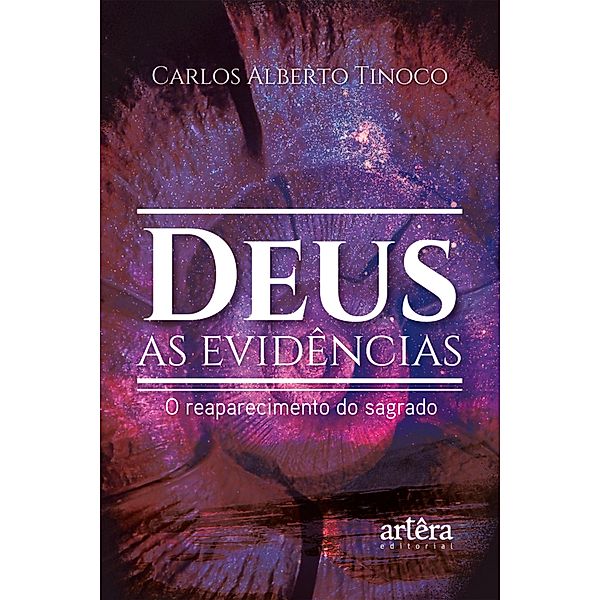 Deus: as Evidências; O Reaparecimento do Sagrado, Carlos Alberto Tinoco