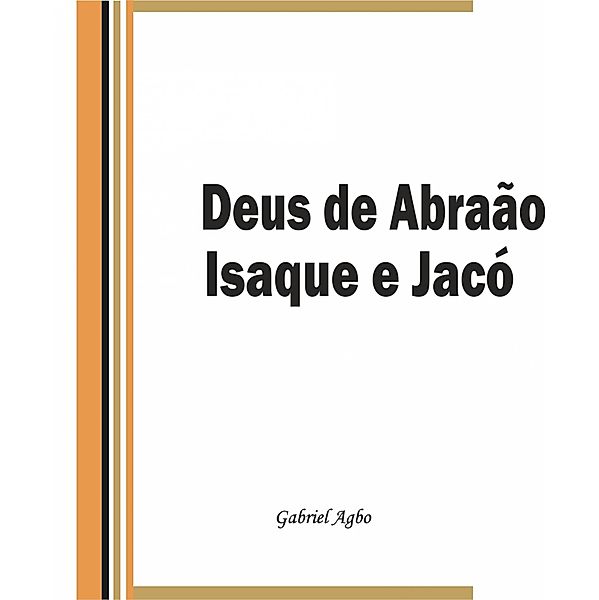 Deus de Abraao, Isaque e Jaco / Gabriel Agbo, Gabriel Agbo