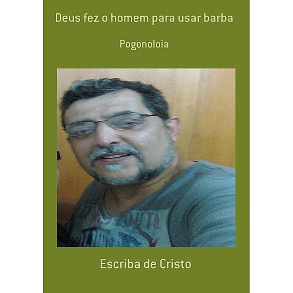 DEUS FEZ O HOMEM PARA TER BARBA, Escriba de Cristo