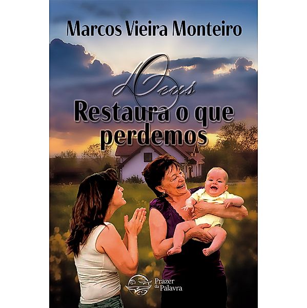 Deus restaura o que perdemos, Marcos Vieira Monteiro