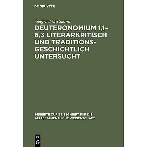 Deuteronomium 1,1-6,3 literarkritisch und traditionsgeschichtlich untersucht / Beihefte zur Zeitschrift für die alttestamentliche Wissenschaft, Siegfried Mittmann