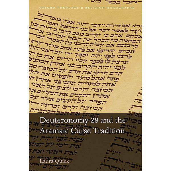 Deuteronomy 28 and the Aramaic Curse Tradition / Oxford Theology and Religion Monographs, Laura Quick