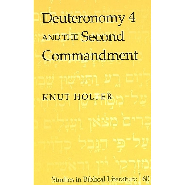 Deuteronomy 4 and the Second Commandment, Knut Holter