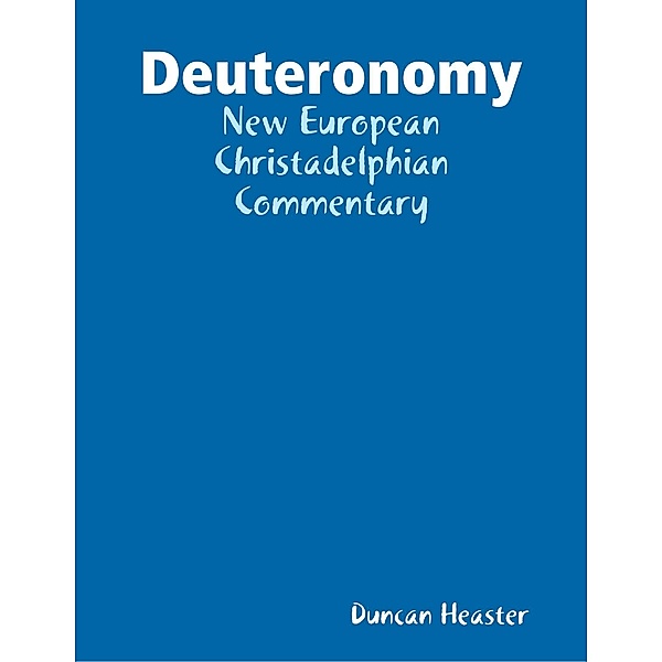 Deuteronomy: New European Christadelphian Commentary, Duncan Heaster