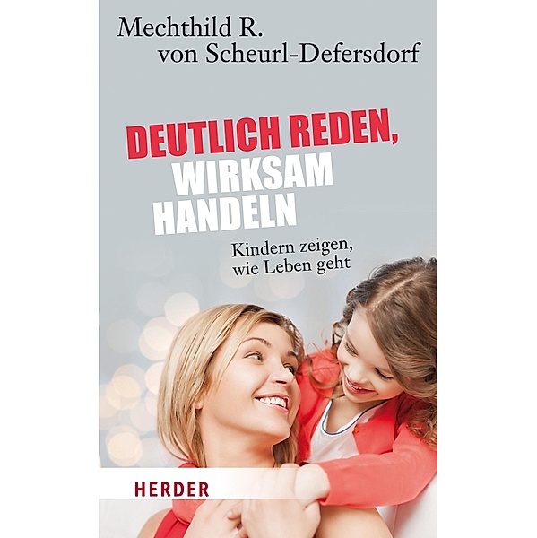 Deutlich reden - wirksam handeln / Herder Spektrum Taschenbücher Bd.6840, Mechthild R. von Scheurl-Defersdorf