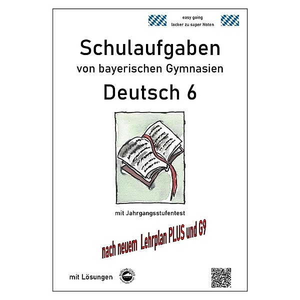 Deutsch 6, Schulaufgaben von bayerischen Gymnasien mit Lösungen nach LehrplanPLUS und G9, Monika Arndt