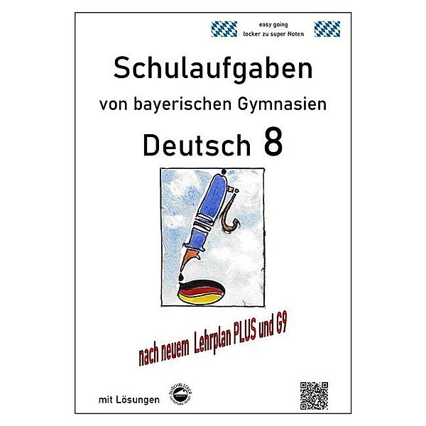 Deutsch 8 , Schulaufgaben (G9, LehrplanPLUS) von bayerischen Gymnasien mit Lösungen, Monika Arndt