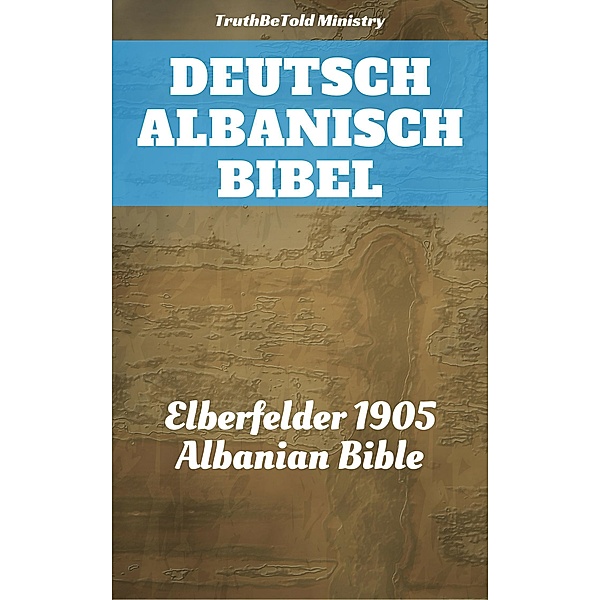 Deutsch Albanisch Bibel / Parallel Bible Halseth Bd.262, Truthbetold Ministry