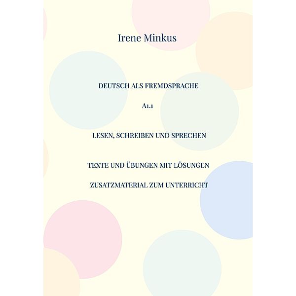 Deutsch als Fremdsprache A1.1 Lesen, Schreiben und Sprechen / Deutsch als Fremdsprache Lesen, Schreiben und Sprechen Bd.1, Irene Minkus