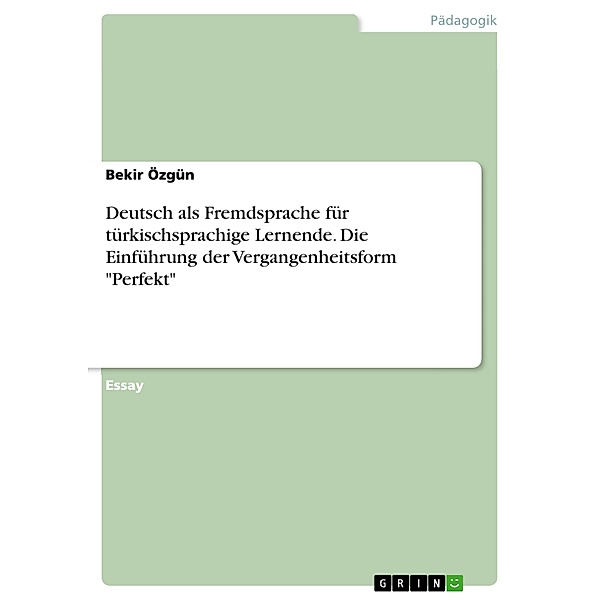 Deutsch als Fremdsprache für türkischsprachige Lernende. Die Einführung der Vergangenheitsform Perfekt, Bekir Özgün