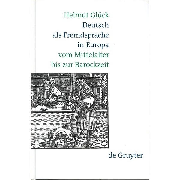 Deutsch als Fremdsprache in Europa - vom Mittelalter bis zur Barockzeit, Helmut Glück