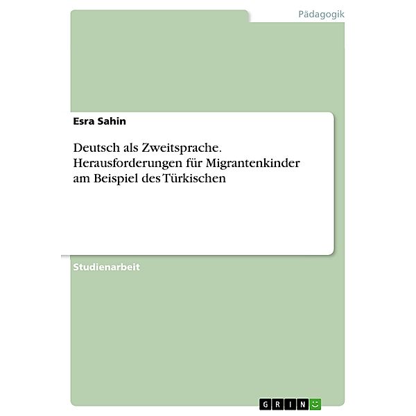 Deutsch als Zweitsprache. Herausforderungen für Migrantenkinder am Beispiel des Türkischen, Esra Sahin