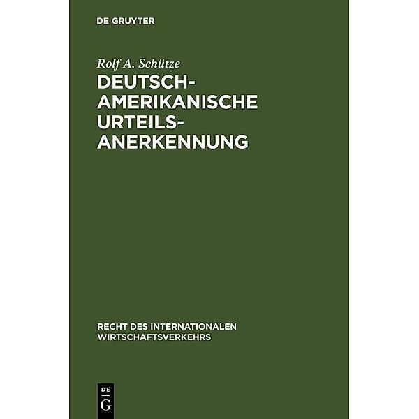 Deutsch-amerikanische Urteilsanerkennung / Recht des internationalen Wirtschaftsverkehrs Bd.9, Rolf A. Schütze