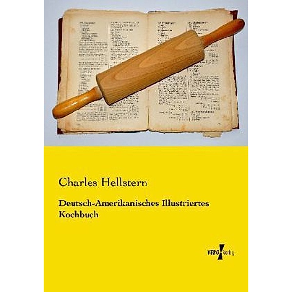 Deutsch-Amerikanisches Illustriertes Kochbuch, Charles Hellstern