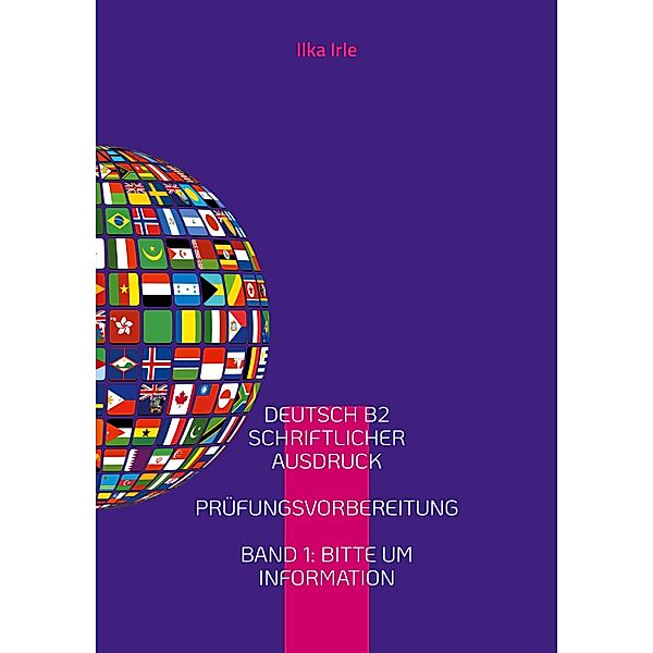 Deutsch B2 Schriftlicher Ausdruck / Schriftlicher Ausdruck B2 - Deutsch als Fremdsprache Bd.1, Ilka Irle