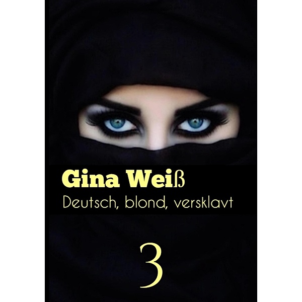 Deutsch, blond, versklavt 3 / Deutsch, blond, versklavt Bd.2, Gina Weiss
