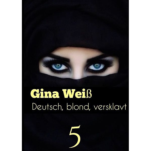 Deutsch, blond, versklavt 5, Gina Weiß