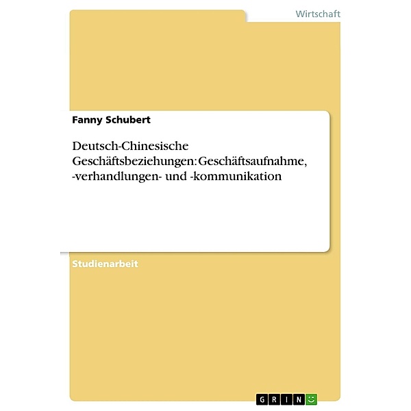 Deutsch-Chinesische Geschäftsbeziehungen: Geschäftsaufnahme, -verhandlungen- und -kommunikation, Fanny Schubert