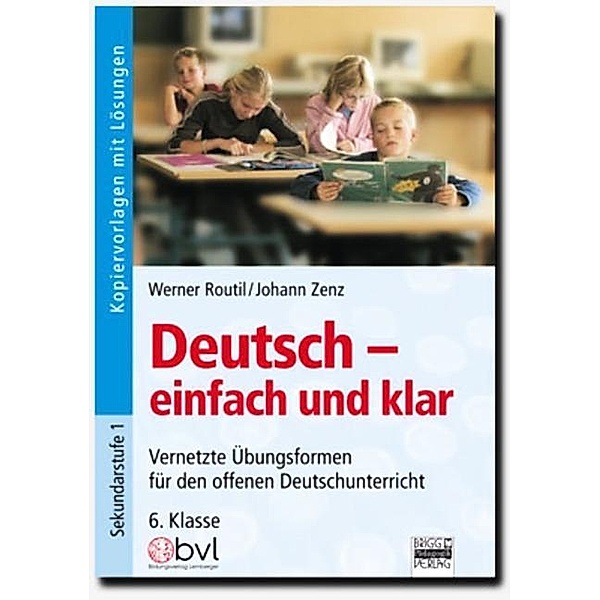 Deutsch - einfach und klar 6. Klasse, Werner Routil, Johann Zenz