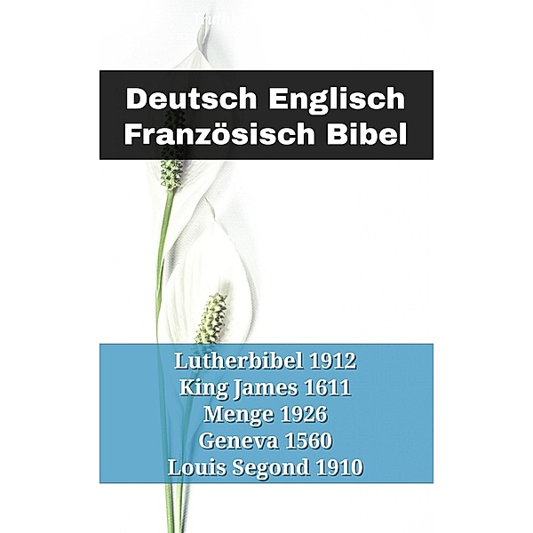 Deutsch Englisch Französisch Bibel / Parallel Bible Halseth German Bd.133, Truthbetold Ministry