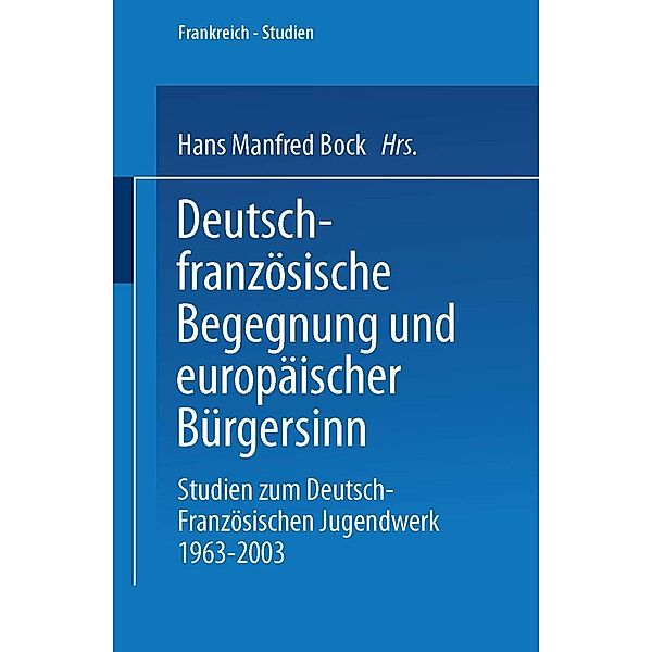 Deutsch-französische Begegnung und europäischer Bürgersinn / Frankreich - Studien Bd.7