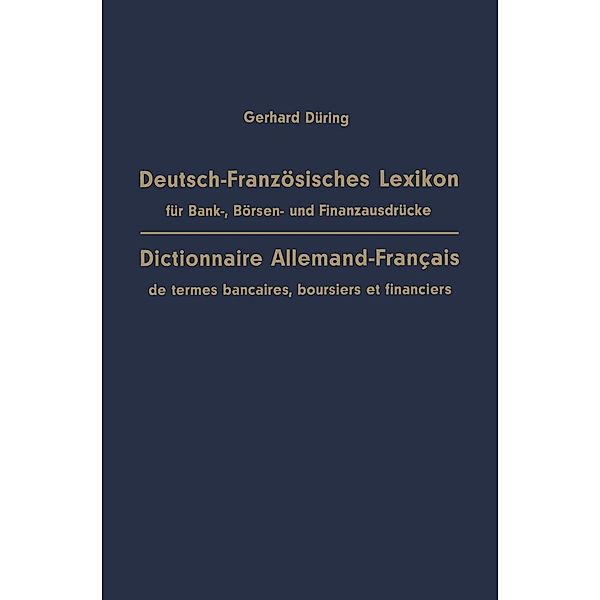 Deutsch-Französisches Lexikon für Bank-, Börsen- und Finanzausdrücke / Dictionnaire Allemand-Français de termes bancaires, boursiers et financiers, Gerhard Düring