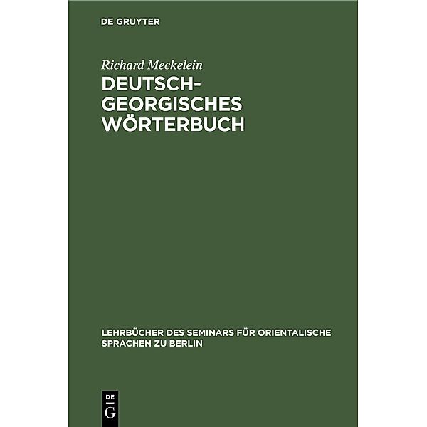 Deutsch-Georgisches Wörterbuch / Lehrbücher des Seminars für orientalische Sprachen zu Berlin Bd.37, 1, Richard Meckelein