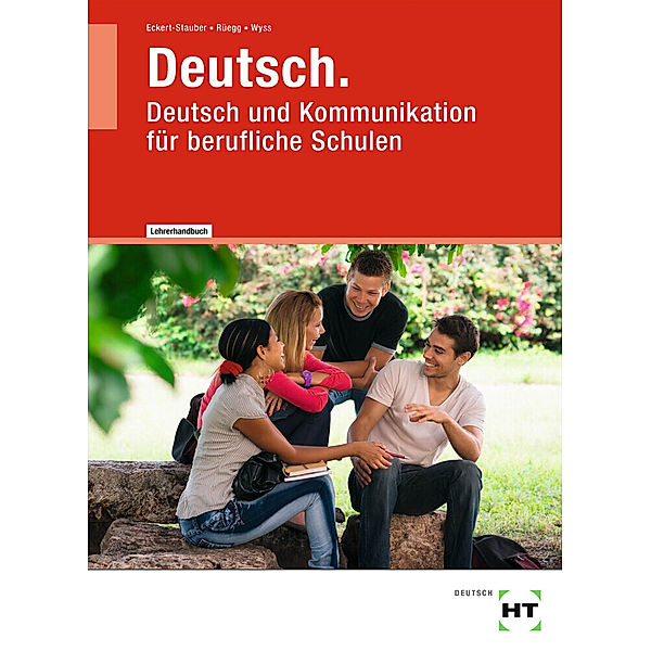 Deutsch - Handbuch für Lehrerinnen und Lehrer, Monika Wyss, Marta Rüegg, Rahel Eckert-Stauber