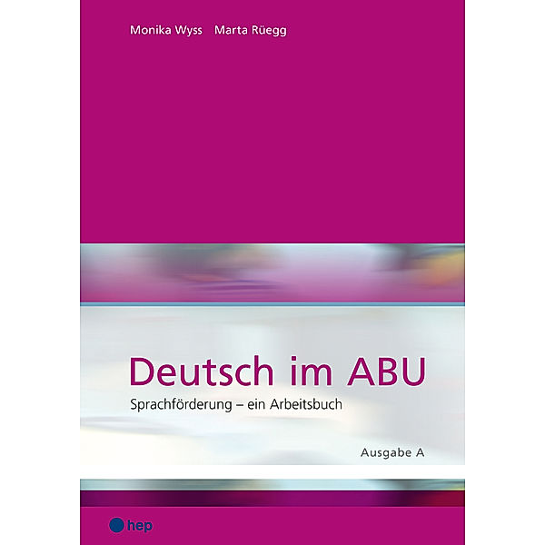 Deutsch im ABU, Ausgabe A (Neuauflage), Marta Rüegg, Monika Wyss