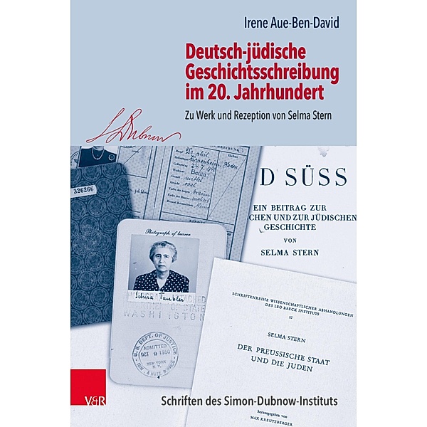 Deutsch-jüdische Geschichtsschreibung im 20. Jahrhundert / Schriften des Simon-Dubnow-Instituts, Irene Aue-Ben-David