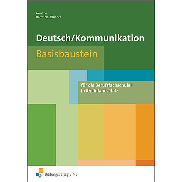 Deutsch/Kommunikation, Basisbaustein für die Berufsfachschule I in Rheinland-Pfalz, Alfons Axmann, Gabriele Hohwieler-Brünner