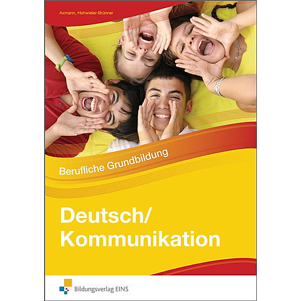Deutsch/Kommunikation - Berufliche Grundbildung, Alfons Axmann, Gabriele Hohwieler-Brünner