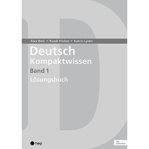 Deutsch Kompaktwissen. Band 1, Lösungen (Print inkl. eLehrmittel), Alex Bieli, Katrin Lyrén, Ruedi Fricker