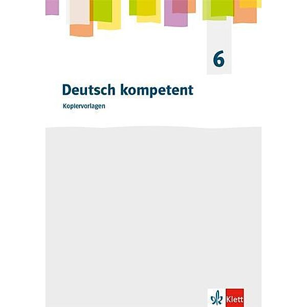 Deutsch kompetent 6. Allgemeine Ausgabe Gymnasium. Kopiervorlagen Klasse 6
