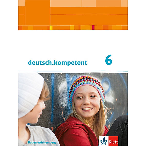 deutsch.kompetent. Ausgabe für Baden-Württemberg ab 2016 / deutsch.kompetent 6. Ausgabe Baden-Württemberg