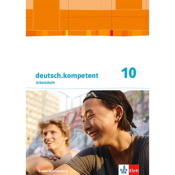 deutsch.kompetent. Ausgabe für Baden-Württemberg ab 2016 / deutsch.kompetent 10. Ausgabe Baden-Württemberg, Arbeitsheft mit Lösungen