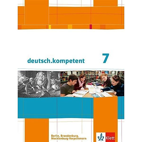 deutsch.kompetent. Ausgabe für Berlin, Brandenburg und Mecklenburg-Vorpommern ab 2013 / deutsch.kompetent 7. Ausgabe Berlin, Brandenburg, Mecklenburg-Vorpommern