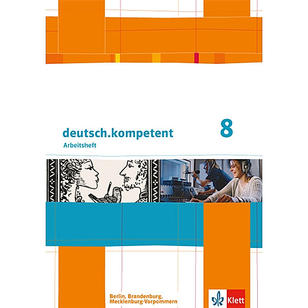 deutsch.kompetent. Ausgabe für Berlin, Brandenburg und Mecklenburg-Vorpommern ab 2013 / deutsch.kompetent 8. Ausgabe Berlin, Brandenburg, Mecklenburg-Vorpommern