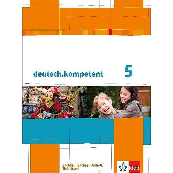 deutsch.kompetent. Ausgabe für Sachsen, Sachsen-Anhalt und Thüringen ab 2011 / deutsch.kompetent 5. Ausgabe Sachsen, Sachsen-Anhalt, Thüringen