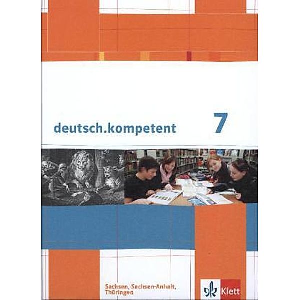 deutsch.kompetent. Ausgabe für Sachsen, Sachsen-Anhalt und Thüringen ab 2011 / deutsch.kompetent 7. Ausgabe Sachsen, Sachsen-Anhalt, Thüringen